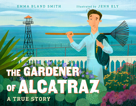 The Gardener of Alcatraz childrens book by Emma Bland Smith, illustrated by Jenn Ely