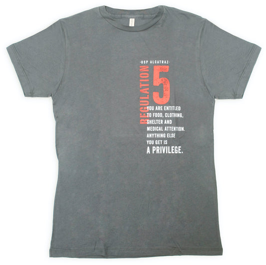 Grey crewneck t-shirt with red and white design featuring text from U.S. Penitentiary Alcatraz Regulation 5: "You are entitled to food, clothing, shelter and medical attention. Anything else you get is a privilege."