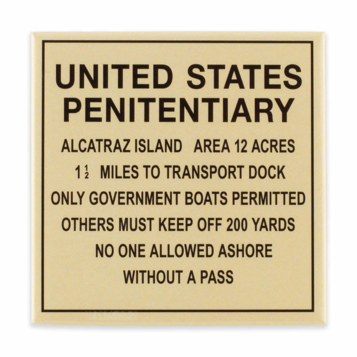 Square yellow magnet with illustration of U.S. Penitentiary Alcatraz warning sign in black: “Only government boats permitted, others must keep off 200 yards...” Etc.