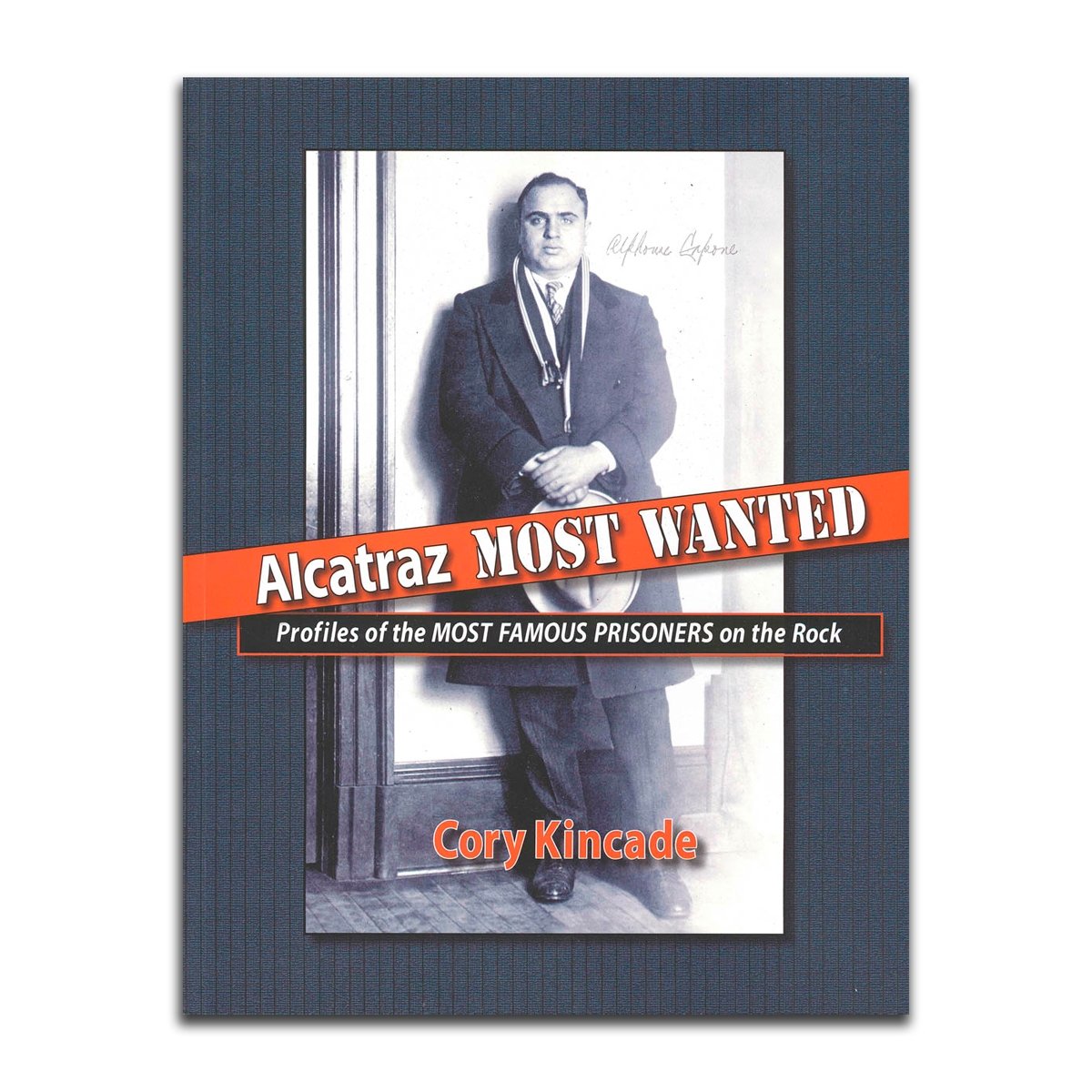 Alcatraz Most Wanted book by Cory Kincade, stories of infamous inmates from US Penitentiary Alcatraz.