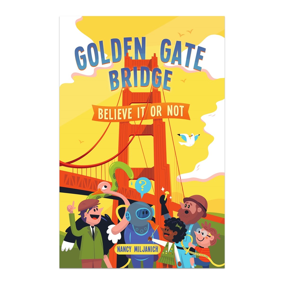 Golden Gate Bridge Believe it or Not book by Nancy Miljanich, stories of San Francisco's famous bridge.
