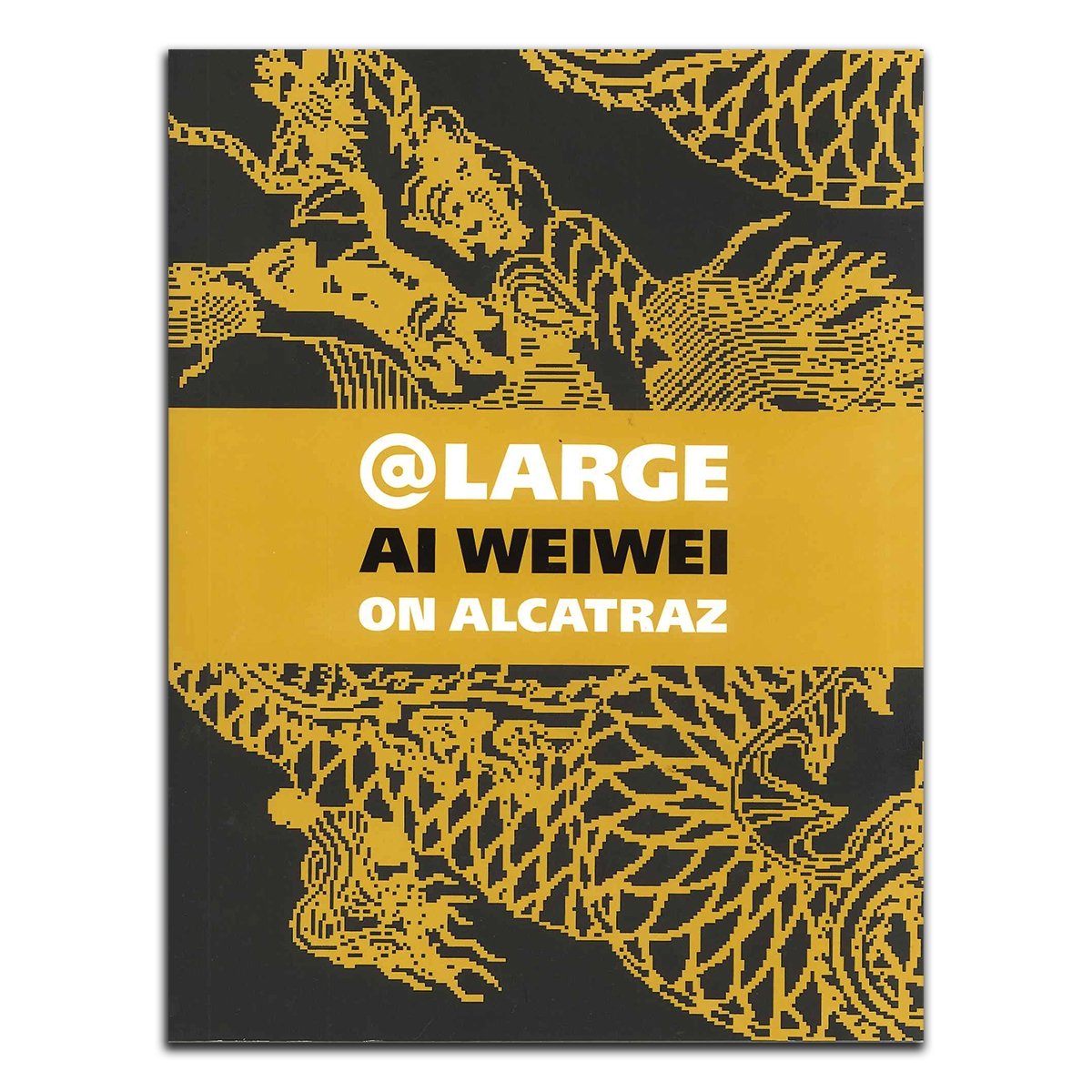 At Large: Ai WeiWei on Alcatraz exhibition catalog book, published by the Golden Gate National Parks Conservancy.