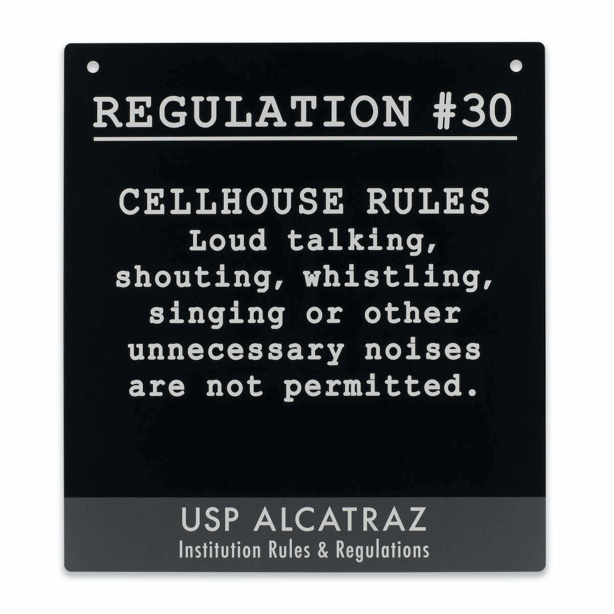 Decorative metal sign with Alcatraz Regulation #30 text: "Cellhouse Rules. Loud talking, shouting, whistling, singing or other unnecessary noises are not permitted." Black sign with white text and grey accent.