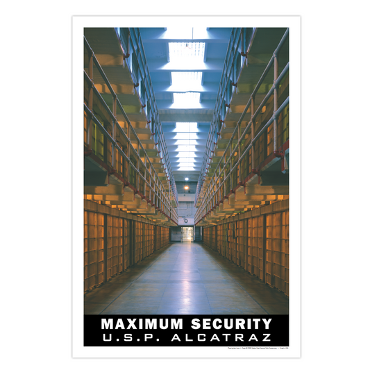 Maximum Security poster by the Golden Gate National Parks Conservancy, featuring a photograph down the main corridor of the historic cellhouse at U.S. Penitentiary Alcatraz.