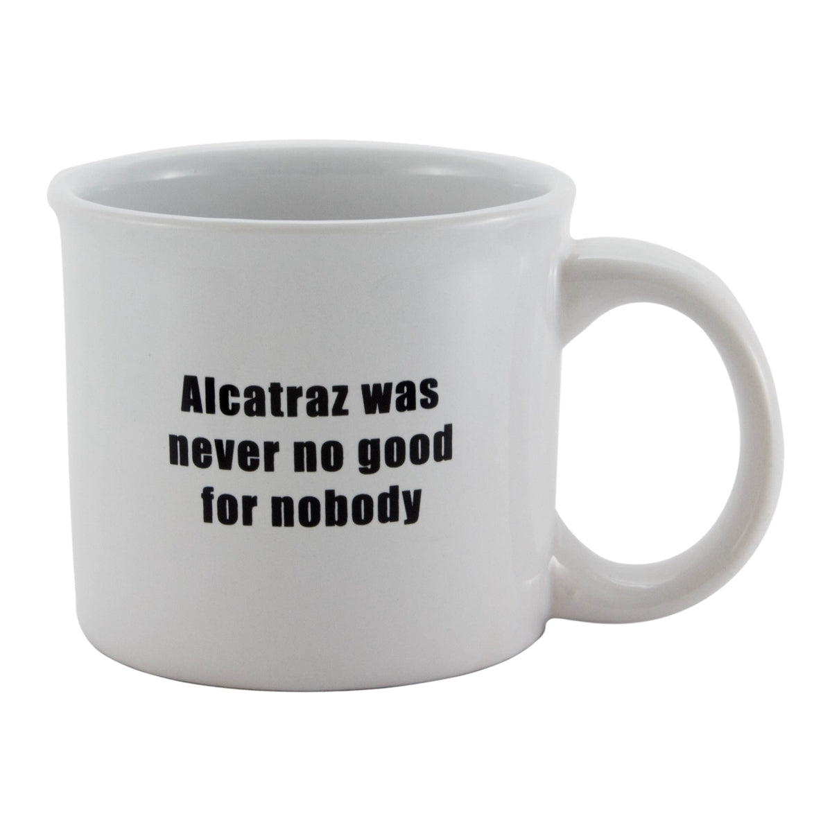14 oz. white mug with black text "Alcatraz Maximum Security" and "Alcatraz was never no good for nobody" quote.